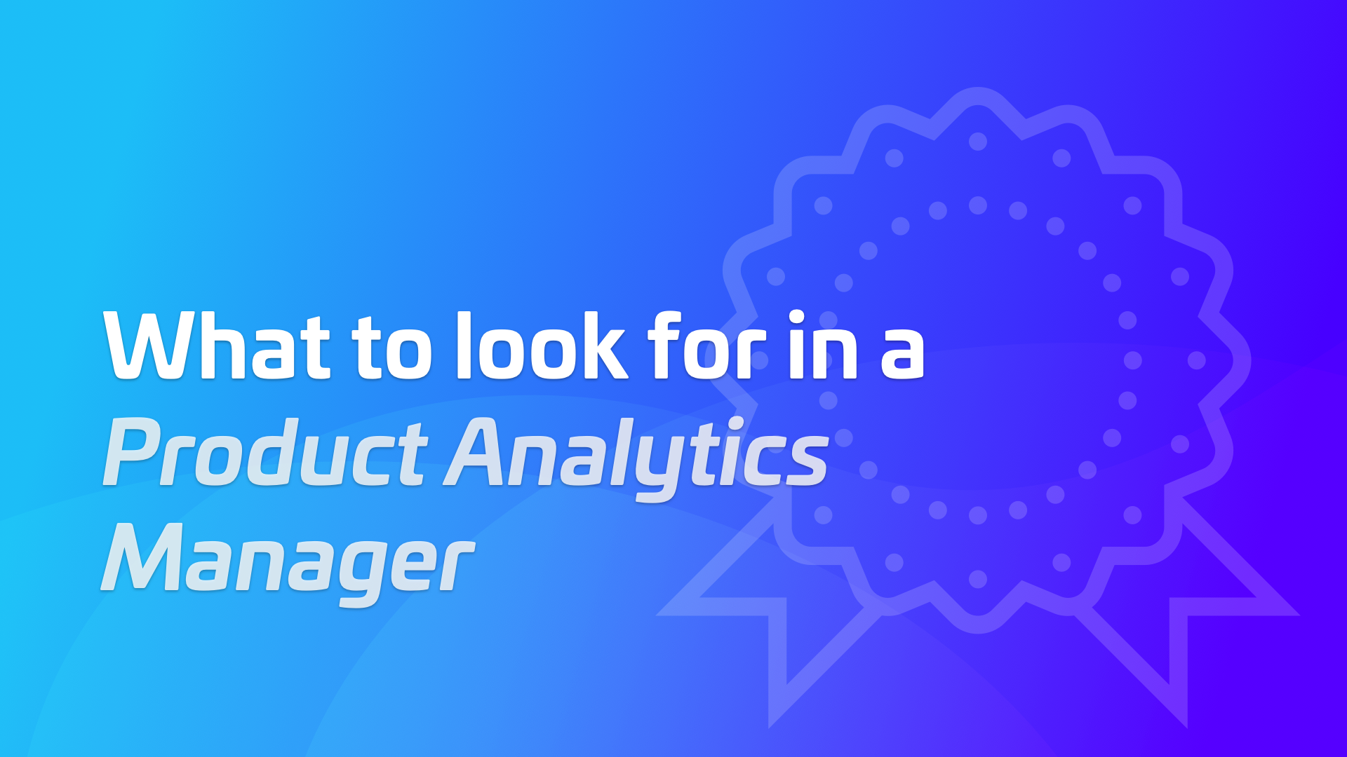 What to Look for in a Product Analytics Manager | Woopra