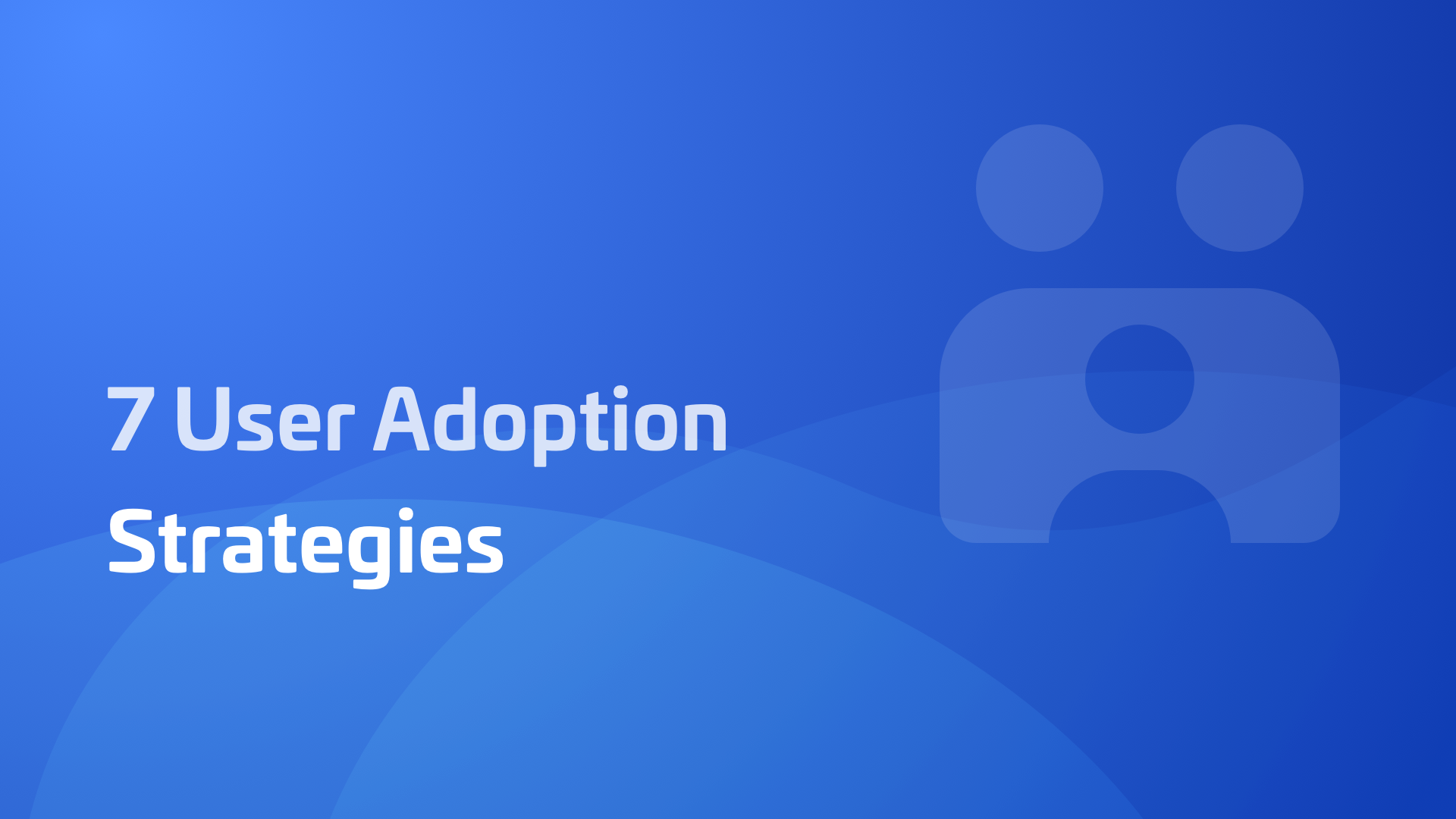 user-adoption-strategies-7-ways-to-acquire-and-retain-more-saas