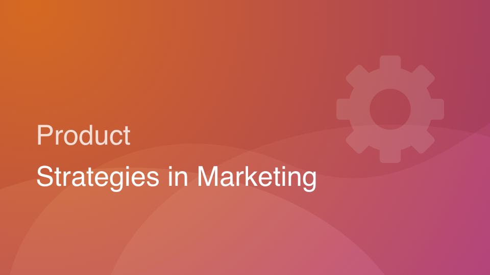 Mastering Product Strategies In Marketing: A Simple Guide to Effective ...